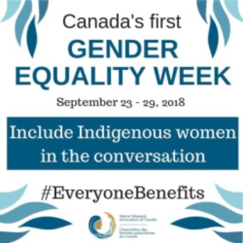 Poster from the Native Women's Association of Canada that reads "Canada's first Gender Equality Week: Include Indigenous Women in the Conversation" #EveryoneBenefits
